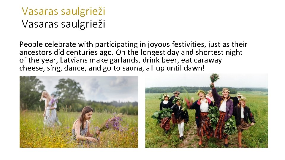 Vasaras saulgrieži People celebrate with participating in joyous festivities, just as their ancestors did Vasaras saulgrieži People celebrate with participating in joyous festivities, just as their ancestors did
