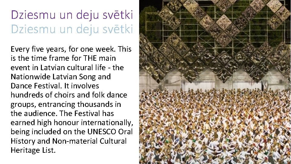 Dziesmu un deju svētki Every five years, for one week. This is the time Dziesmu un deju svētki Every five years, for one week. This is the time