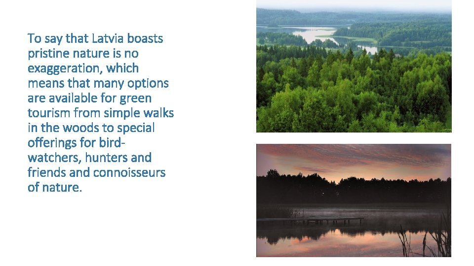 To say that Latvia boasts pristine nature is no exaggeration, which means that many To say that Latvia boasts pristine nature is no exaggeration, which means that many
