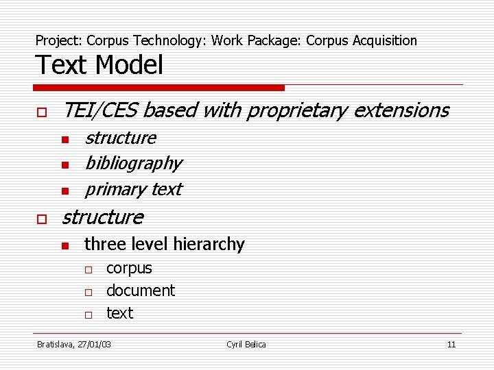 Project: Corpus Technology: Work Package: Corpus Acquisition Text Model o TEI/CES based with proprietary