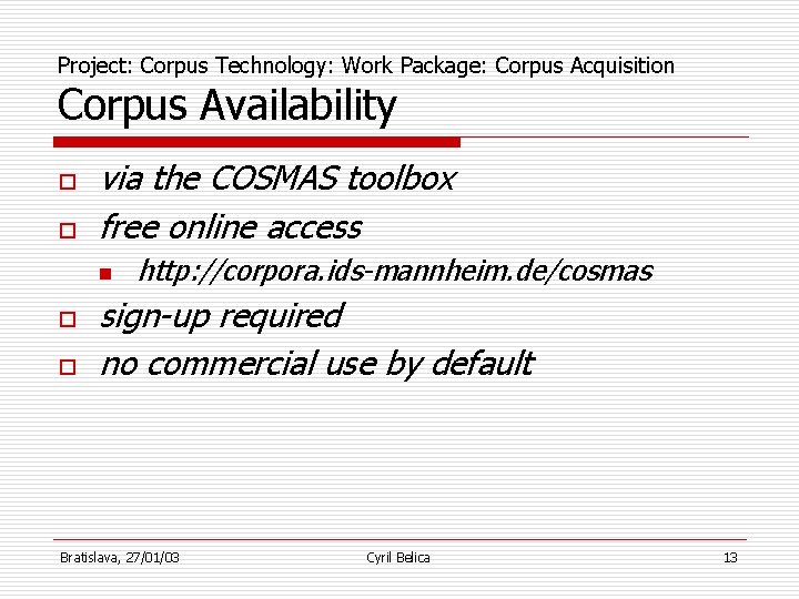 Project: Corpus Technology: Work Package: Corpus Acquisition Corpus Availability o o via the COSMAS