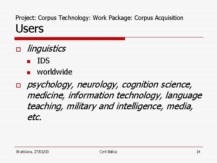 Project: Corpus Technology: Work Package: Corpus Acquisition Users o linguistics n n o IDS