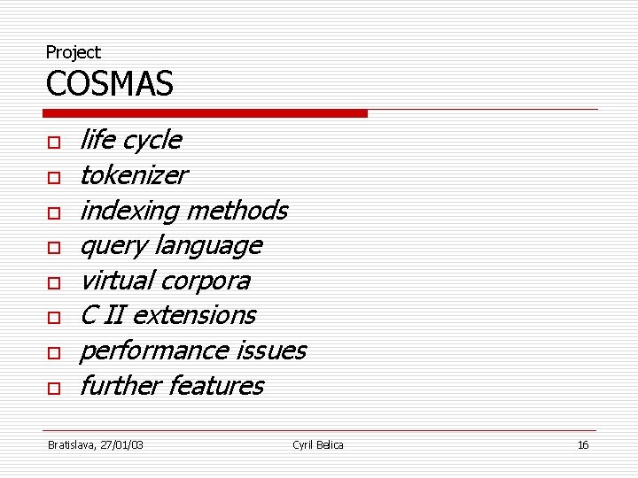 Project COSMAS o o o o life cycle tokenizer indexing methods query language virtual