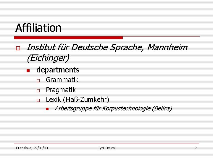 Affiliation o Institut für Deutsche Sprache, Mannheim (Eichinger) n departments o o o Grammatik