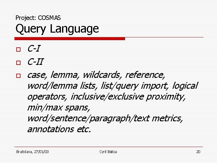 Project: COSMAS Query Language o o o C-II case, lemma, wildcards, reference, word/lemma lists,