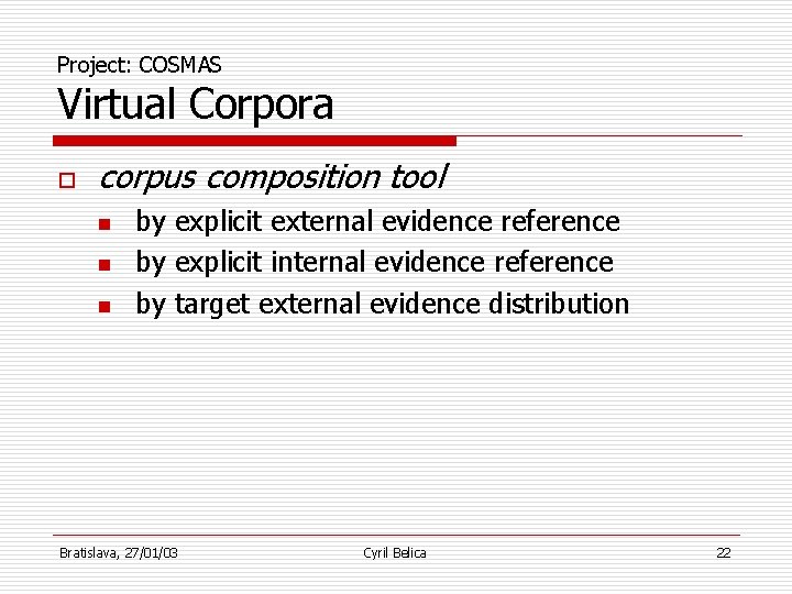 Project: COSMAS Virtual Corpora o corpus composition tool n n n by explicit external