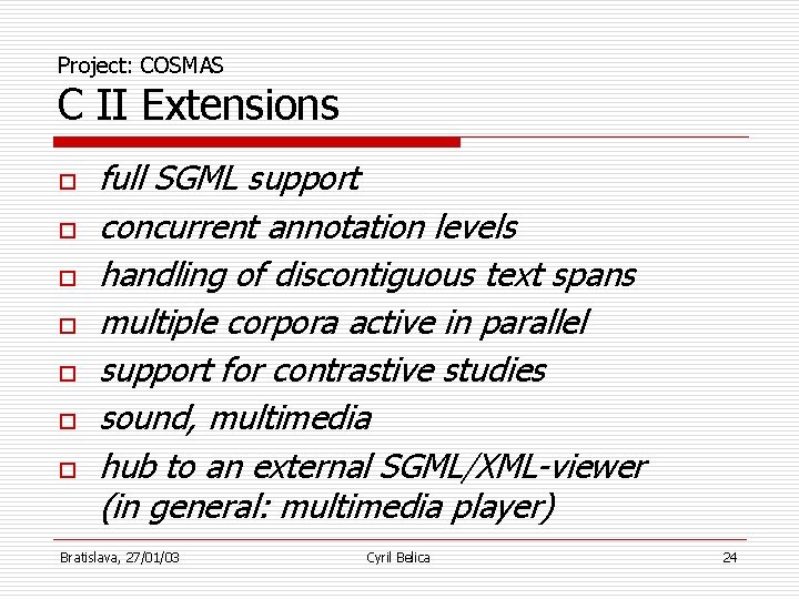 Project: COSMAS C II Extensions o o o o full SGML support concurrent annotation