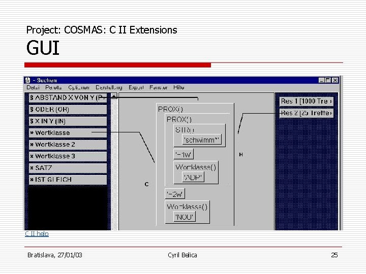 Project: COSMAS: C II Extensions GUI C II help Bratislava, 27/01/03 Cyril Belica 25