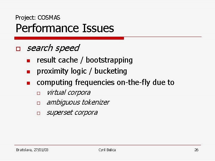 Project: COSMAS Performance Issues o search speed n n n result cache / bootstrapping
