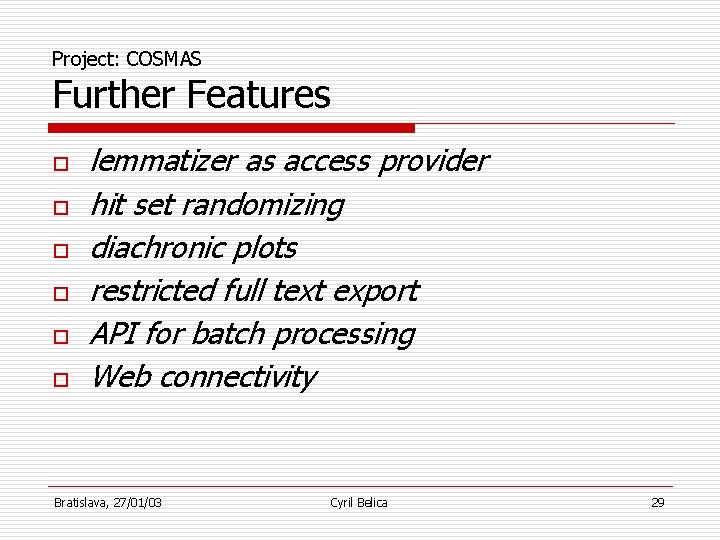 Project: COSMAS Further Features o o o lemmatizer as access provider hit set randomizing