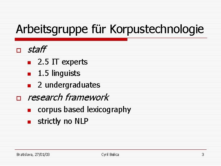 Arbeitsgruppe für Korpustechnologie o staff n n n o 2. 5 IT experts 1.