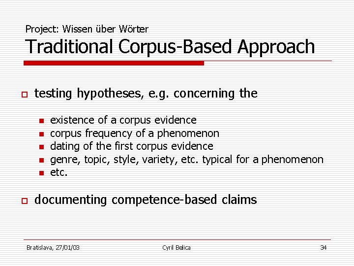 Project: Wissen über Wörter Traditional Corpus-Based Approach o testing hypotheses, e. g. concerning the