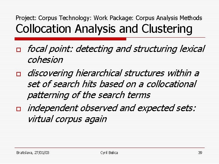 Project: Corpus Technology: Work Package: Corpus Analysis Methods Collocation Analysis and Clustering o o