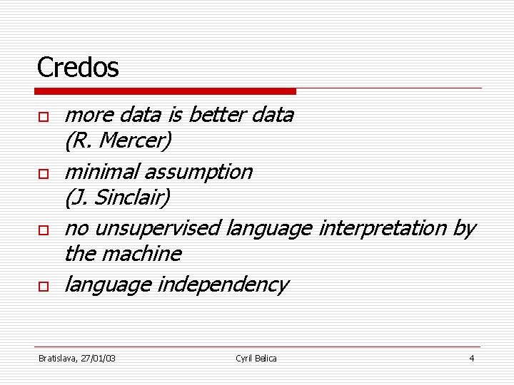 Credos o o more data is better data (R. Mercer) minimal assumption (J. Sinclair)