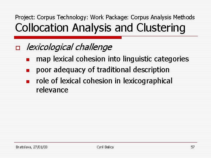 Project: Corpus Technology: Work Package: Corpus Analysis Methods Collocation Analysis and Clustering o lexicological