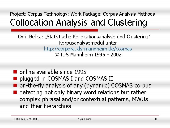 Project: Corpus Technology: Work Package: Corpus Analysis Methods Collocation Analysis and Clustering Cyril Belica: