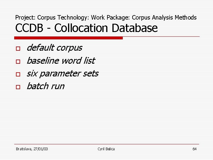 Project: Corpus Technology: Work Package: Corpus Analysis Methods CCDB - Collocation Database o o