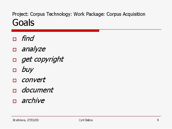 Project: Corpus Technology: Work Package: Corpus Acquisition Goals o o o o find analyze