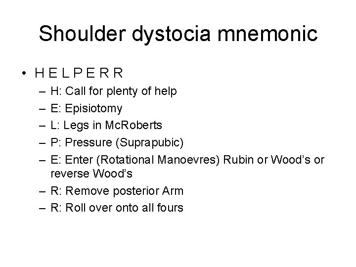 Shoulder dystocia mnemonic • HELPERR – – – H: Call for plenty of help