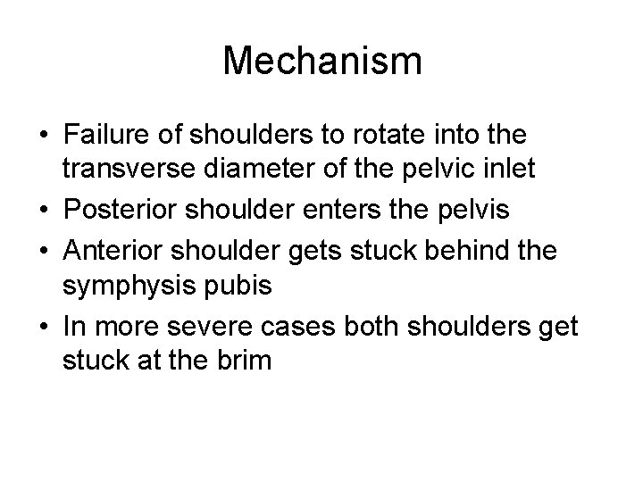 Mechanism • Failure of shoulders to rotate into the transverse diameter of the pelvic