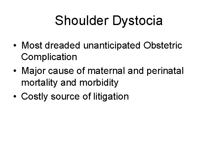 Shoulder Dystocia • Most dreaded unanticipated Obstetric Complication • Major cause of maternal and
