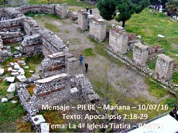 Mensaje – PIEBE – Mañana – 10/07/16 Texto: Apocalipsis 2: 18 -29 Tema: La