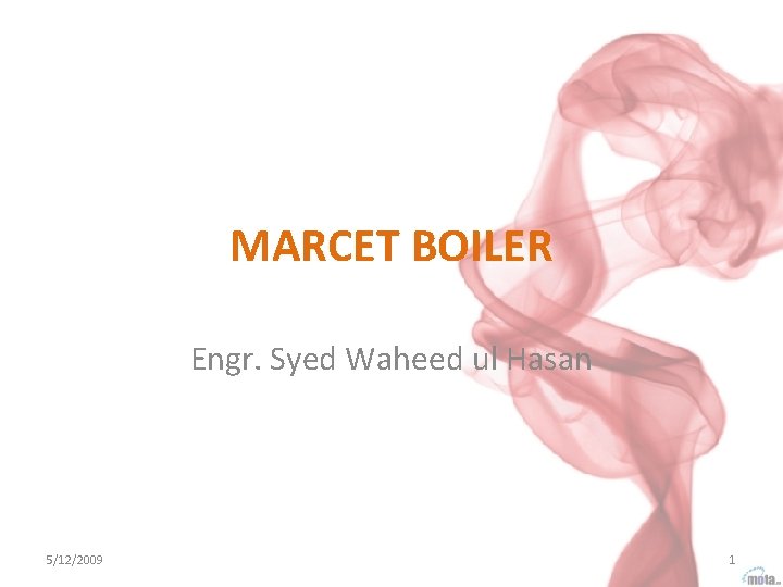 MARCET BOILER Engr. Syed Waheed ul Hasan 5/12/2009 1 