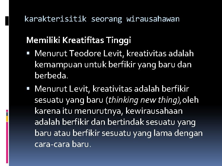 karakterisitik seorang wirausahawan Memiliki Kreatifitas Tinggi Menurut Teodore Levit, kreativitas adalah kemampuan untuk berfikir