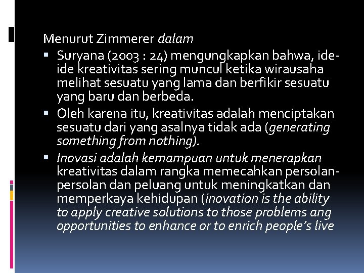 Menurut Zimmerer dalam Suryana (2003 : 24) mengungkapkan bahwa, ideide kreativitas sering muncul ketika