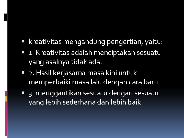  kreativitas mengandung pengertian, yaitu: 1. Kreativitas adalah menciptakan sesuatu yang asalnya tidak ada.
