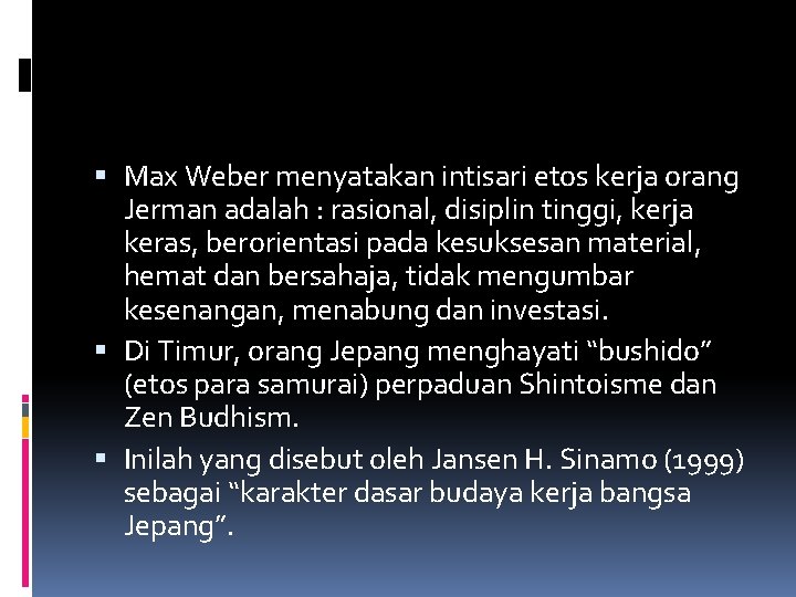  Max Weber menyatakan intisari etos kerja orang Jerman adalah : rasional, disiplin tinggi,