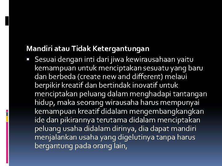 Mandiri atau Tidak Ketergantungan Sesuai dengan inti dari jiwa kewirausahaan yaitu kemampuan untuk menciptakan