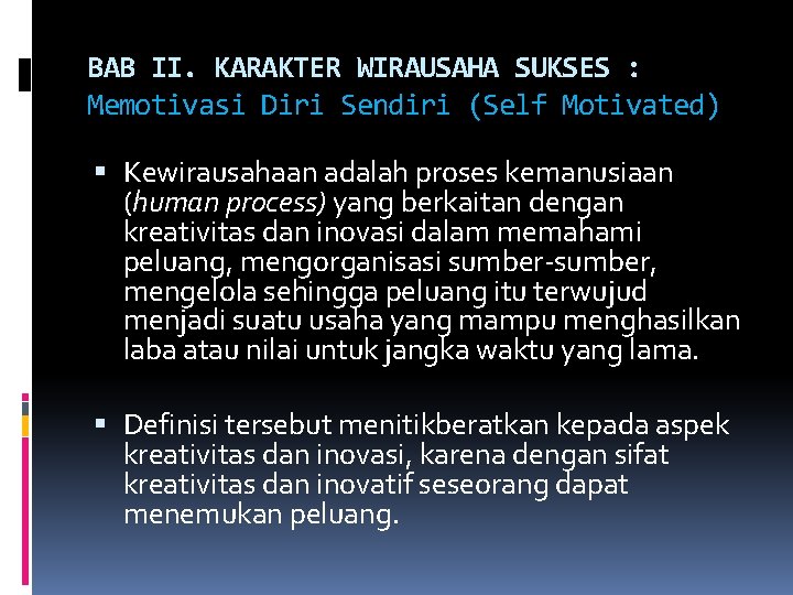 BAB II. KARAKTER WIRAUSAHA SUKSES : Memotivasi Diri Sendiri (Self Motivated) Kewirausahaan adalah proses