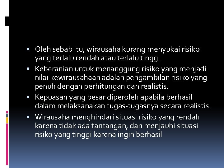  Oleh sebab itu, wirausaha kurang menyukai risiko yang terlalu rendah atau terlalu tinggi.