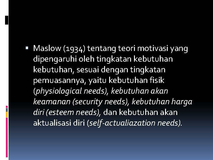  Maslow (1934) tentang teori motivasi yang dipengaruhi oleh tingkatan kebutuhan, sesuai dengan tingkatan