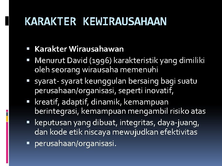 KARAKTER KEWIRAUSAHAAN Karakter Wirausahawan Menurut David (1996) karakteristik yang dimiliki oleh seorang wirausaha memenuhi