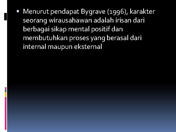  Menurut pendapat Bygrave (1996), karakter seorang wirausahawan adalah irisan dari berbagai sikap mental