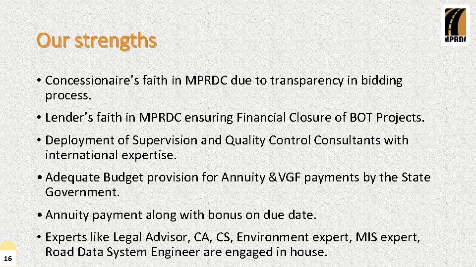 Our strengths • Concessionaire’s faith in MPRDC due to transparency in bidding process. •