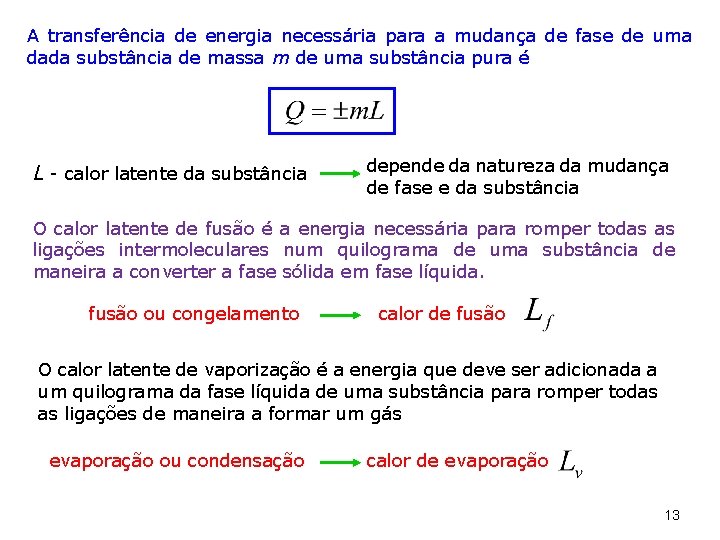 A transferência de energia necessária para a mudança de fase de uma dada substância