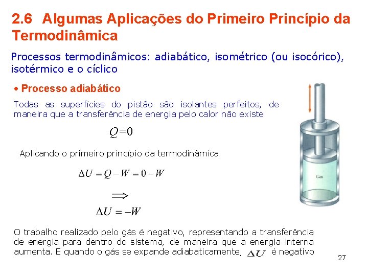 2. 6 Algumas Aplicações do Primeiro Princípio da Termodinâmica Processos termodinâmicos: adiabático, isométrico (ou