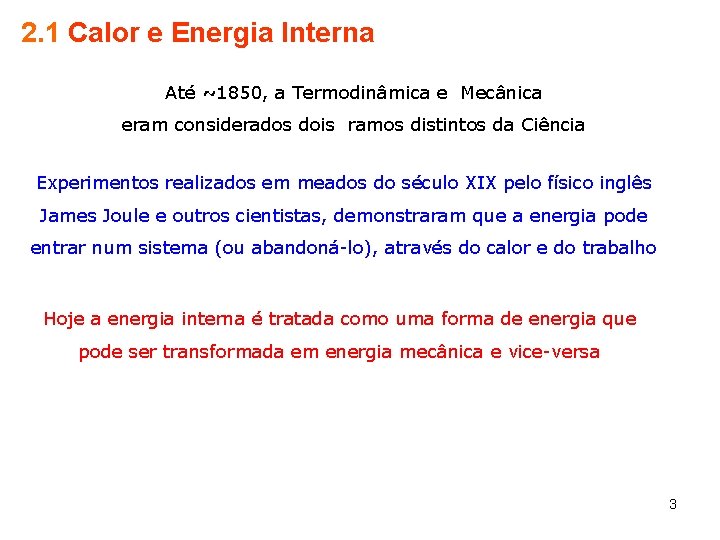 2. 1 Calor e Energia Interna Até ~1850, a Termodinâmica e Mecânica eram considerados