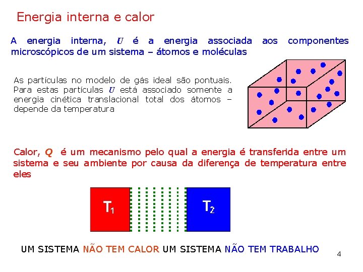 Energia interna e calor A energia interna, U é a energia associada microscópicos de