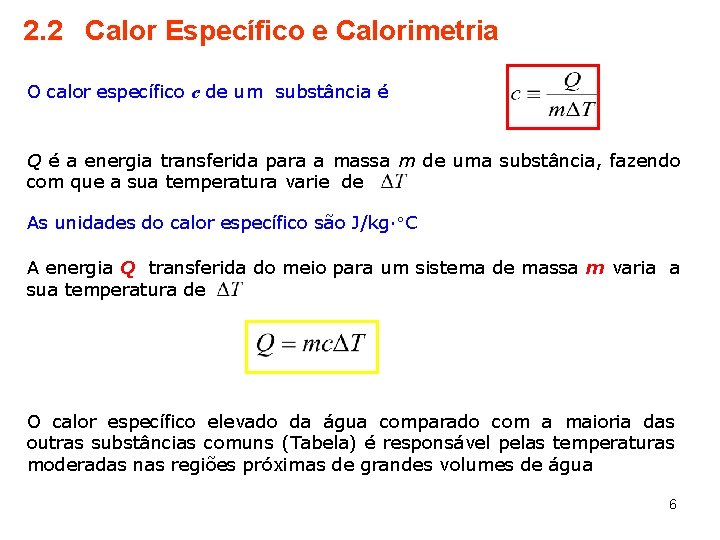 2. 2 Calor Específico e Calorimetria O calor específico c de um substância é