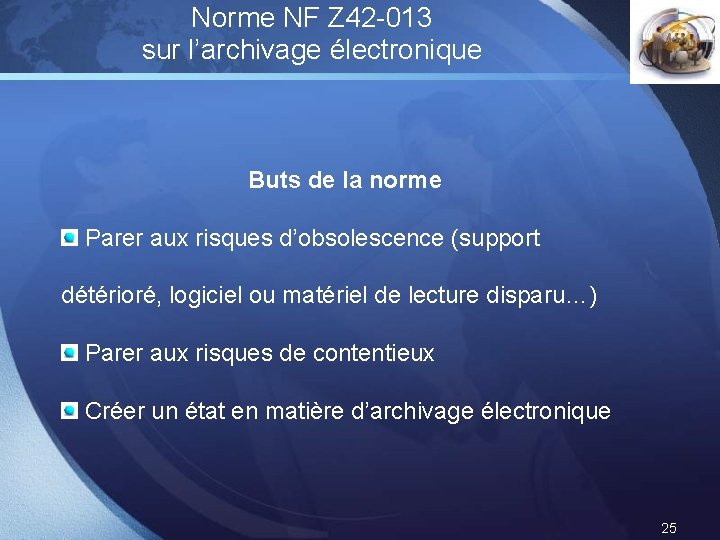 Norme NF Z 42 -013 sur l’archivage électronique LOGO Buts de la norme Parer Norme NF Z 42 -013 sur l’archivage électronique LOGO Buts de la norme Parer