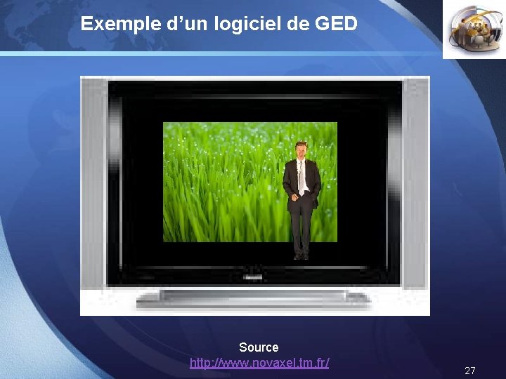 Exemple d’un logiciel de GED Source http: //www. novaxel. tm. fr/ LOGO 27 Exemple d’un logiciel de GED Source http: //www. novaxel. tm. fr/ LOGO 27