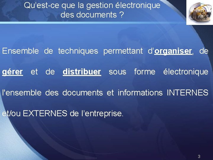 Qu’est-ce que la gestion électronique des documents ? LOGO Ensemble de techniques permettant d’organiser Qu’est-ce que la gestion électronique des documents ? LOGO Ensemble de techniques permettant d’organiser
