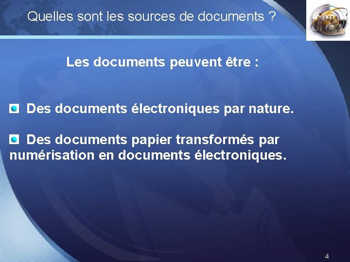 Quelles sont les sources de documents ? LOGO Les documents peuvent être : Des Quelles sont les sources de documents ? LOGO Les documents peuvent être : Des