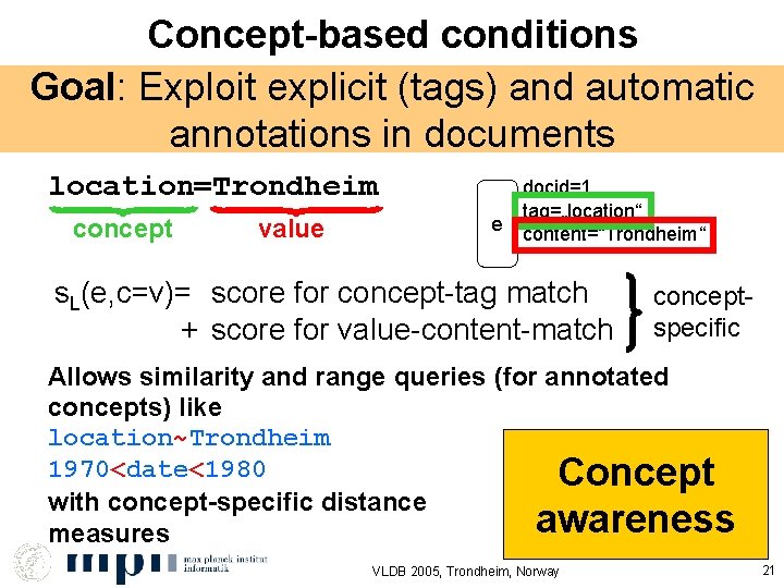 Concept-based conditions Goal: Exploit explicit (tags) and automatic annotations in documents location=Trondheim concept value