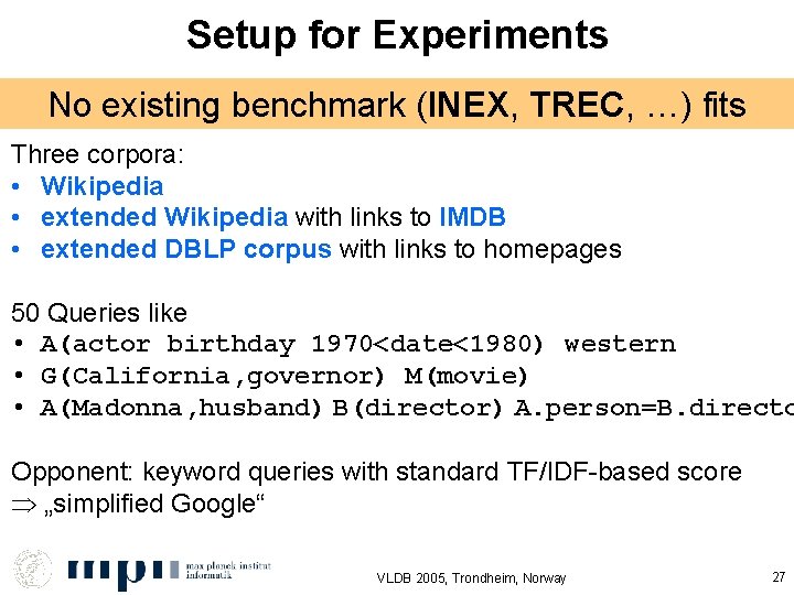 Setup for Experiments No existing benchmark (INEX, TREC, …) fits Three corpora: • Wikipedia