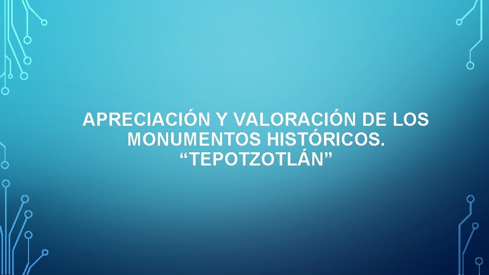 APRECIACIÓN Y VALORACIÓN DE LOS MONUMENTOS HISTÓRICOS. “TEPOTZOTLÁN” 